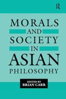 Morals and Society in Asian Philosophy 1138994200 Book Cover