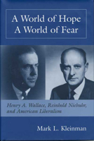 WORLD OF HOPE WORLD OF FEAR: HENRY A. WALLACE, REINHOLD NIEBUHR, AND 0814208444 Book Cover