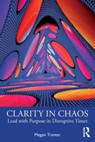 Clarity in Chaos: Lead with Purpose in Disruptive Times 1041033869 Book Cover