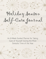 Holiday Season Self-Care Journal: An 8-Week Guided Planner for Taking Care of Yourself During the Most Stressful Time of the Year 1700496891 Book Cover