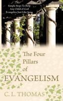 The Four Pillars of Evangelism: Simple Steps To Help Any Child of God Evangelize Just Like Jesus 1463439350 Book Cover
