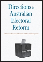 Directions in Australian Electoral Reform: Professionalism and Partisanship in Electoral Management 1921862874 Book Cover