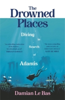 The Drowned Places: Diving in Search of Atlantis 1784743992 Book Cover