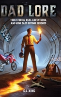 Dad Lore: True Stories, Real Adventures, and How Dads Become Legends B0F6KRM4VF Book Cover