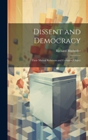 Dissent and Democracy: Their Mutual Relations and Common Object 1022688502 Book Cover