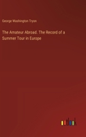 The Amateur Abroad. The Record of a Summer Tour in Europe 3385376335 Book Cover