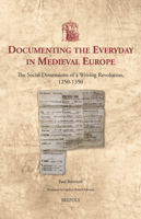 Documenting the Everyday in Medieval Europe: The Social Dimensions of a Writing Revolution, 1250–1350 2503579906 Book Cover