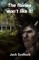 the fairies won't like it... B085KKM3V4 Book Cover