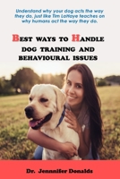BEST WAYS TO HANDLE DOG TRAINING AND BEHAVIOURAL ISSUES: Understand why your dog acts the way they do, just like Tim LaHaye teaches on why humans act the way they do. B08JH7ZP1V Book Cover