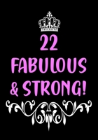 22 Fabulous & Strong: 22nd Birthday Gifts for Women - Girl - Friend | Unique Alternative to a Greeting Card | Inspirational Journal - Diary - Notebook (Happy 22 Birthday Gifts) 1700154842 Book Cover