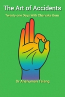 The Art of Accidents: Twenty-one days with Charvaka Guru 9334405007 Book Cover