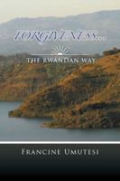 Forgiveness... the Rwandan Way 1496904559 Book Cover