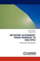 NETWORK ALIGNMENT: FROM PAIRWISE TO MULTIPLE: A State of Art Introduction 3845412682 Book Cover