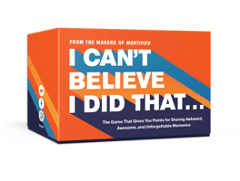 I Can't Believe I Did That...: The Game That Gives You Points for Sharing Awkward, Awesome, and Unforgettable Moments 059313527X Book Cover