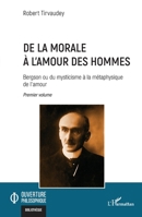 De la morale à l’amour des hommes: Bergson ou du mysticisme à la métaphysique de l’amour Premier volume (Ouverture Philosophique) (French Edition) 2140270215 Book Cover