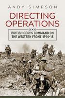 DIRECTING OPERATIONS: British Corps Command on the Western Front 1914-18 1912390671 Book Cover