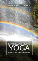 Loving and Living Yoga: Reflections of a yoga teacher 1079709525 Book Cover