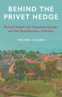 Behind the Privet Hedge: Richard Sudell, Suburbia and the Beautification of Britain 178914860X Book Cover