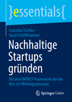 Nachhaltige Startups gründen: Mit dem IMPACT-Framework von der Idee zur Wirkungsmessung (essentials) (German Edition) 3662742101 Book Cover