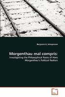 Morgenthau mal compris:: Investigating the Philosophical Roots of Hans Morgenthau's Political Realism 3639326911 Book Cover
