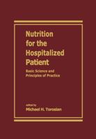 Nutrition for the Hospitalized Patient: Basic Science and Principles of Practice 0824792920 Book Cover