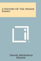 A History Of The Heiner Family 1258482029 Book Cover