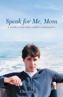 Speak for Me, Mom: A Murder, a Trial, and a Mother's Enduring Love 1732947147 Book Cover
