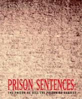 Prison Sentences: The Prison as Site/The Prison as Subject 0964922118 Book Cover