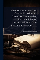 Minnesteckningar Ã-fver Utmärkte Svenske Statsmän, Hjeltar, Lärde, Konstnärer Och Skalder, Volume 1... (Swedish Edition) 1024949036 Book Cover