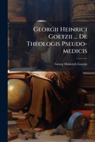 Georgii Heinrici Goetzii ... De Theologis Pseudo-medicis: Seu ,num Theologo Artem Medicam Exercere Liceat? Disquisitio... 1274517915 Book Cover