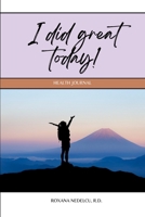 I did great today!: A gamified Health Journal which focuses on the positive day to day accomplishments - motivational 60 day Sleep, Relaxation, Food ... self-care and self-improvement made fun. 1300951524 Book Cover