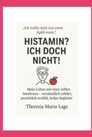 HISTAMIN? Ich doch nicht!: Mein Leben mit einer stillen Intoleranz - verständlich erklärt, persönlich erzählt, lecker begleitet (German Edition) B0F4QMJMNX Book Cover