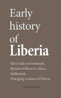 Early History of Liberia: Slave Trade Environment, Return of Slaves to Africa, Settlement, Emerging a Nation of Liberia 1534645144 Book Cover