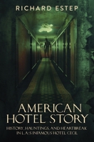 American Hotel Story: History, Hauntings, and Heartbreak in LA's Infamous Hotel Cecil B0928FYTQJ Book Cover
