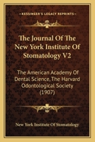The Journal Of The New York Institute Of Stomatology V2: The American Academy Of Dental Science, The Harvard Odontological Society 1166608360 Book Cover