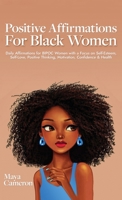 Positive Affirmations for Black Women: Daily Affirmations for BIPOC Women with a Focus on Self- Esteem, Self-Love, Positive Thinking, Motivation, Confidence & Health 9198803603 Book Cover