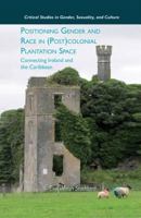 Positioning Gender and Race in (Post)Colonial Plantation Space: Connecting Ireland and the Caribbean 1349295469 Book Cover