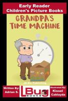 Grandpa’s Time Machine - Early Reader - Children's Picture Books 1986454363 Book Cover