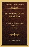 The building of the British Isles [microform]: a study in geographical evolution 1015373275 Book Cover