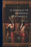 Le Marquis De Pierrerue, Volumes 1-2... 1021587400 Book Cover