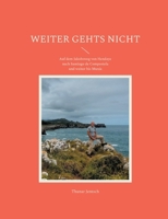 Weiter gehts nicht: Auf dem Jakobsweg von Hendaye nach Santiago de Compostela und weiter bis Muxía (German Edition) 3769354273 Book Cover