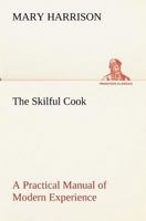 The Skilful Cook A Practical Manual of Modern Experience 9389614643 Book Cover