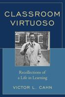 Classroom Virtuoso: Recollections of a Life in Learning 1607090058 Book Cover