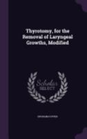 Thyrotomy, for the Removal of Laryngeal Growths, Modified 1022730355 Book Cover