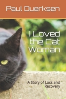 I Loved the Cat Woman: A Story of Loss and Recovery 1792116454 Book Cover