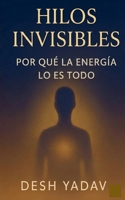 Hilos invisibles: por qué la energía lo es todo (Spanish Edition) B0G771Y7RV Book Cover