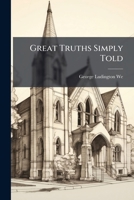 Great Truths Simply Told: For Young Learners In Christian Teachings And Young Readers Of Bible Words 1248059360 Book Cover