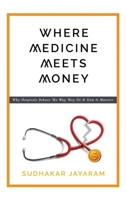 Where Medicine Meets Money: Why Hospitals Behave the Way They Do and How It Matters B0FCLZVC9V Book Cover