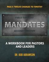 Mandates: Paul's Twelve Charges to Timothy - A Workbook for Pastors and Leaders 1547144076 Book Cover