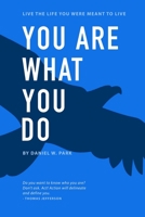 You Are What You Do: Live the Life You Were Meant to Live B08L6HRSKJ Book Cover